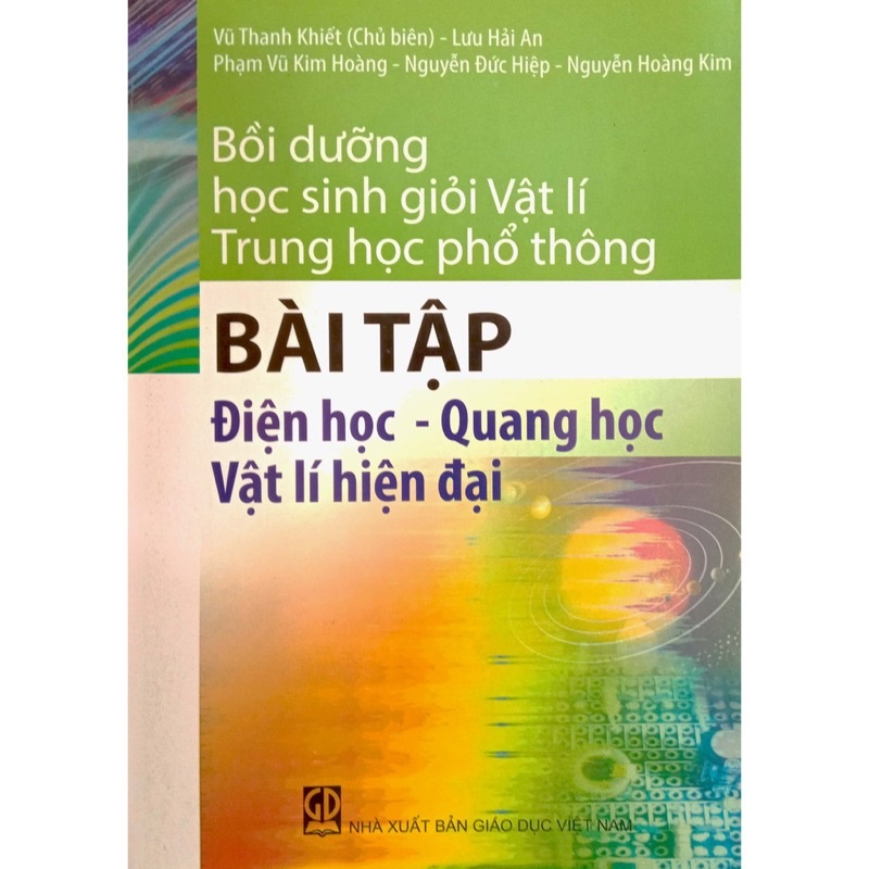 Sách - Bồi Dưỡng Học Sinh Giỏi Vật Lí Trung Học Phổ Thông: Bài Tập Điện Học - Quang Học - Vật Lí Hiện Đại