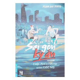 Sài Gòn Kỳ Án - Cuộc Phiêu Lưu Của Những Giấc Mơ