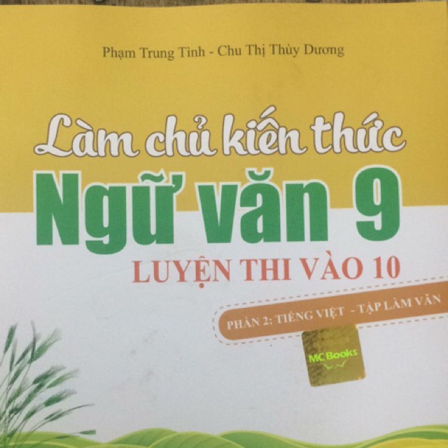 Sách - Làm chủ kiến thức Ngữ văn 9 luyện thi vào 10 Phần 2: Tiếng việt- tập làm văn