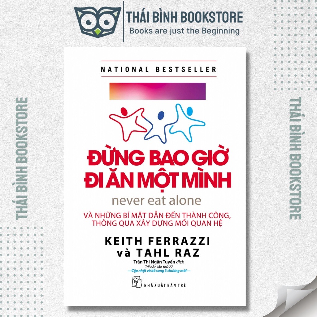 Sách - Đừng Bao Giờ Đi Ăn Một Mình - Và Những Bí Mật Dẫn Đến Thành Công Thông Qua Xây Dựng Mối Quan Hệ - Keith Ferrazzi