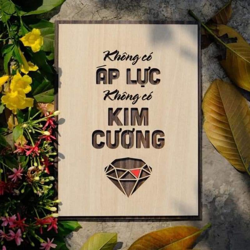 Tranh Gỗ Treo Tường Tạo Động Lực Làm Việc - Không Có Áp Lực Không Có Kim Cương