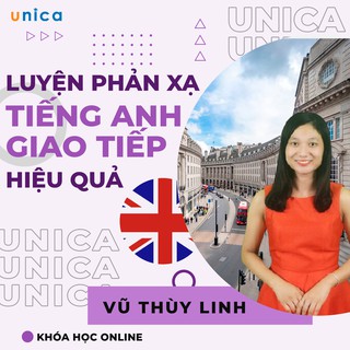 Toàn quốc- [Evoucher] Khóa học Luyện phản xạ tiếng Anh giao tiếp siêu hiệu quả , GV Linh Vũ UNICA.VN