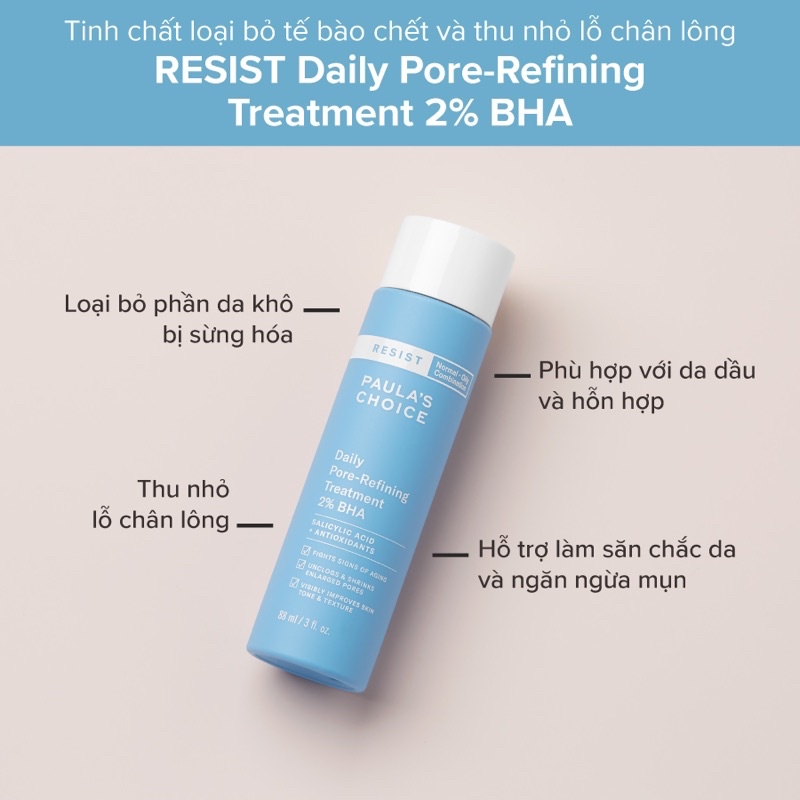 TẨY TẾ BÀO CHẾT VÀ THU NHỎ LỖ CHÂN LÔNG RESIST DAILY PORE-REFINING TREATMENT WITH 2% BHA