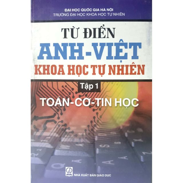 Sách - Từ Điển Anh - Việt Khoa Học Tự Nhiên Tập 1: Toán,Cơ, Tin Học