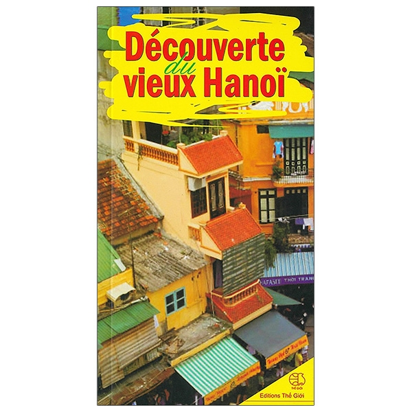 Sách Découverte Du Vieux Hanoi - Khám Phá Phố Cổ Hà Nội (Tiếng Pháp)