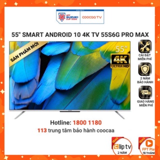 Smart tivi coocaa android 10 55 inch - model 55s6g pro max - miễn phí lắp đặt