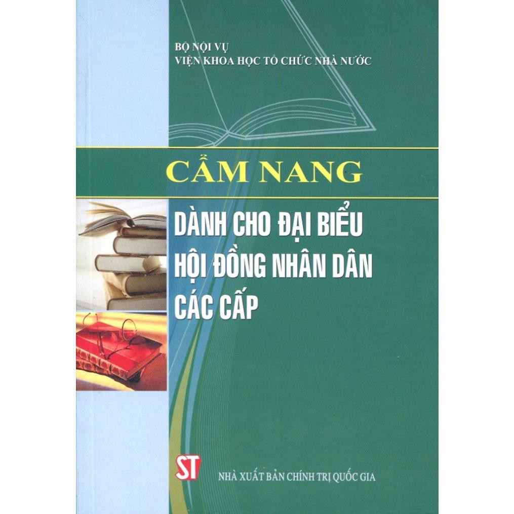Sách Cẩm Nang Dành Cho Đại Biểu Hội Đồng Nhân Dân Các Cấp - NXB Chính Trị Quốc Gia Sự Thật