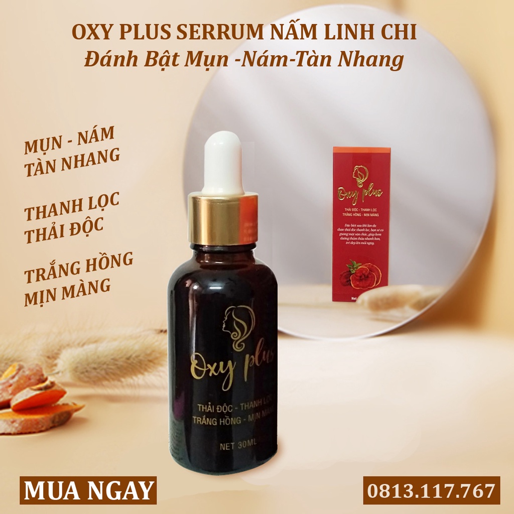 Serum Nấm Linh Chi Oxy Plus 30ml Đánh Bật Mọi Loại Nám - Mụn. Thanh Lọc Thải Độc Da Giúp Da Trắng Hồng Tự Nhiên