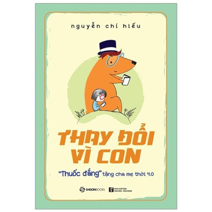 Sách - Thay Đổi Vì Con: &quot;Thuốc Đắng&quot; Tặng Cha Mẹ Thời 4.0