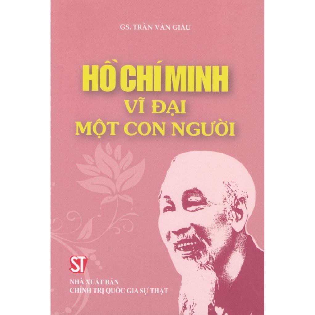Sách Hồ Chí Minh Vĩ Đại Một Con Người Tái Bản Năm 2021 - NXB Chính Trị Quốc GIa Sự Thật