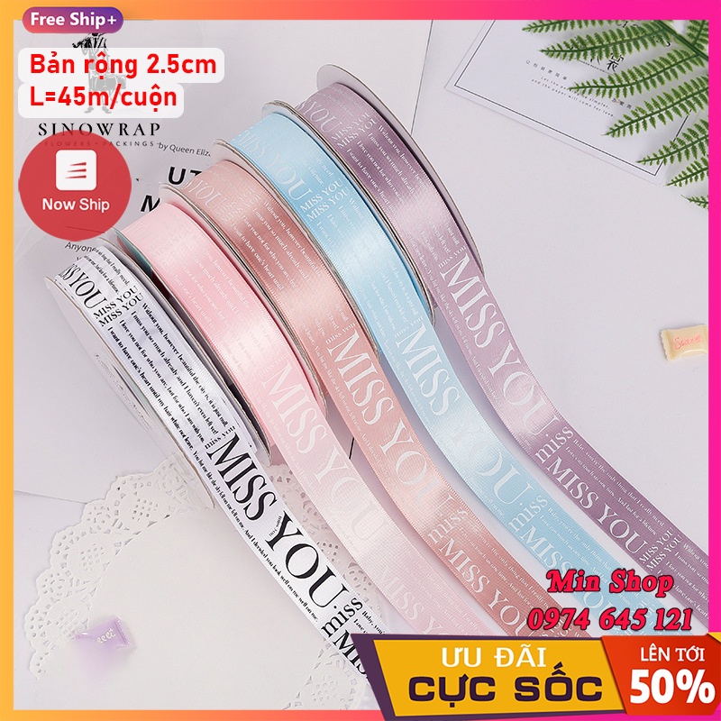 ( Sỉ Cuộn 45 mét ) Ruy băng lụa bản 2.5cm in chữ &quot; Miss You &quot; cao cấp