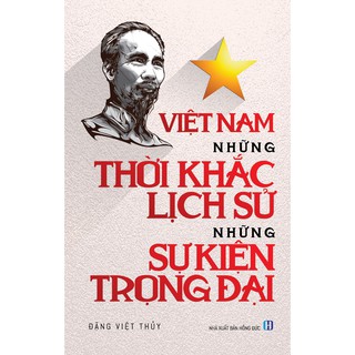 Việt Nam, Những Thời Khắc Lịch Sử, Những Sự Kiện Trọng Đại