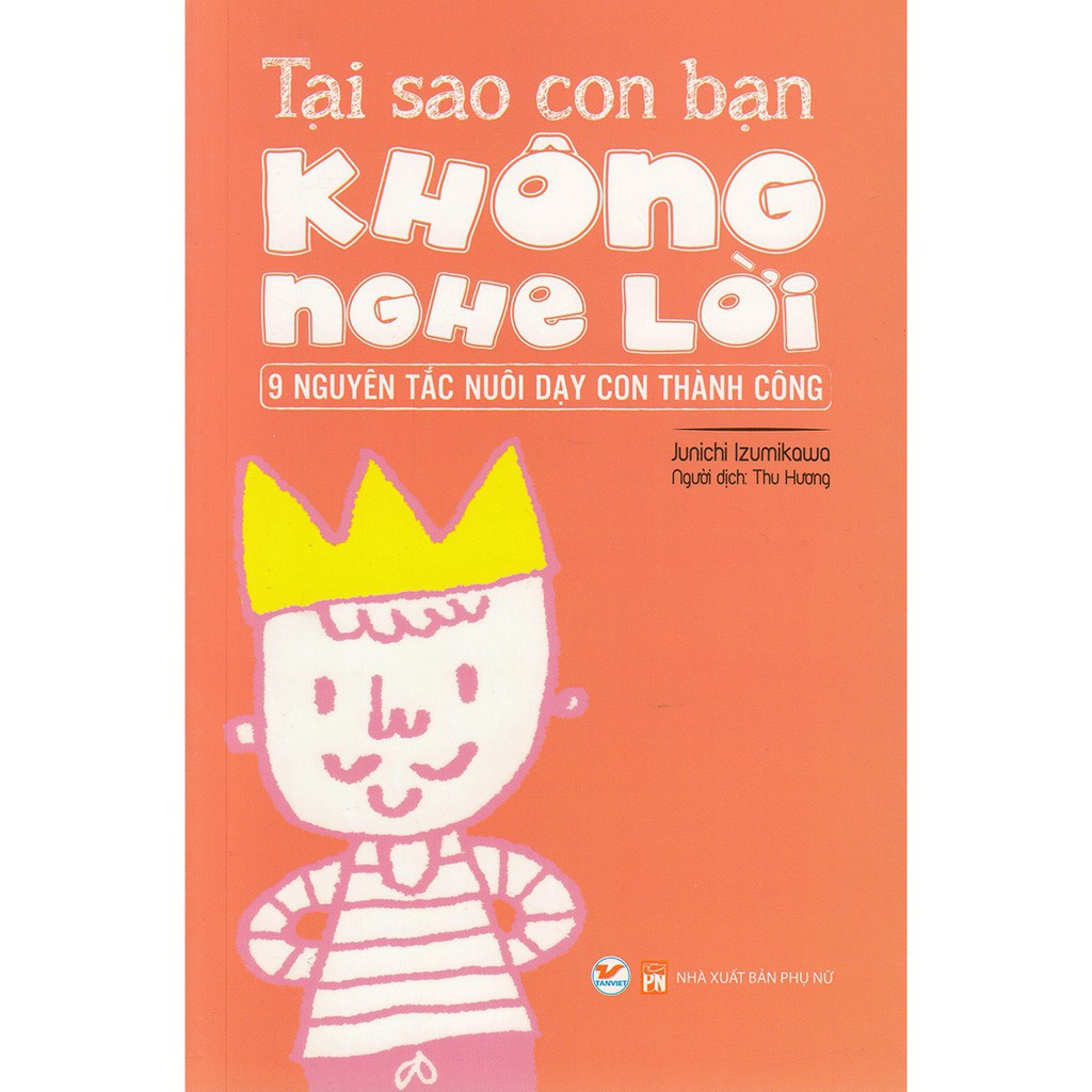 Sách - Tại Sao Con Bạn Không Nghe Lời - 9 Nguyên Tắc Nuôi Dạy Con Thành Công