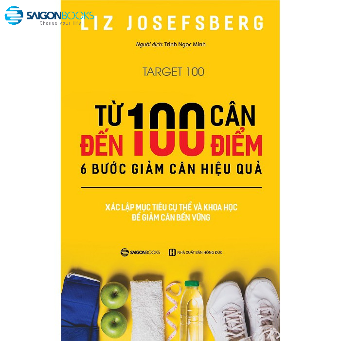 SÁCH: Từ 100 cân đến 100 điểm: 6 bước giảm cân hiệu quả (Target 100) - Tác giả: Liz Josefsberg