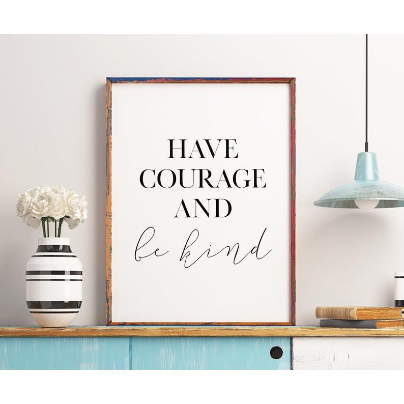 Tranh in cao cấp | Typography-Have Courage And Be Kind Printable Art 15 , tranh canvas giá rẻ