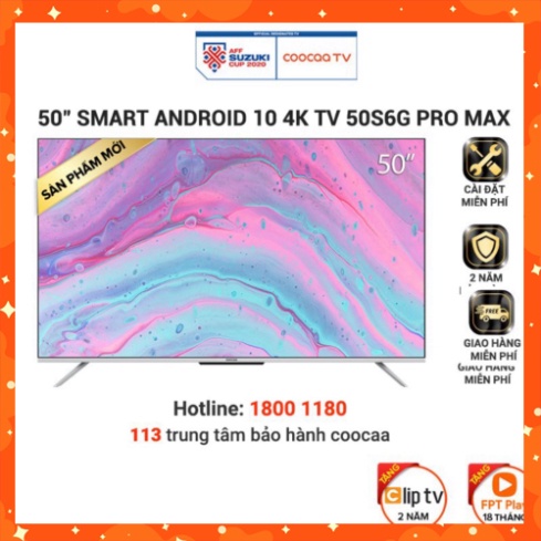 Smart Tivi Coocaa Android 10 50 inch - Model 50S6G Pro Max - Miễn phí lắp đặt (sale tưng bừng)