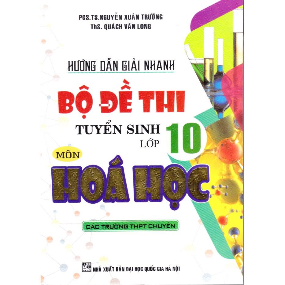 Sách - Hướng dẫn giải nhanh Bộ Đề Tuyển Sinh Lớp 10 Môn Hóa Học .