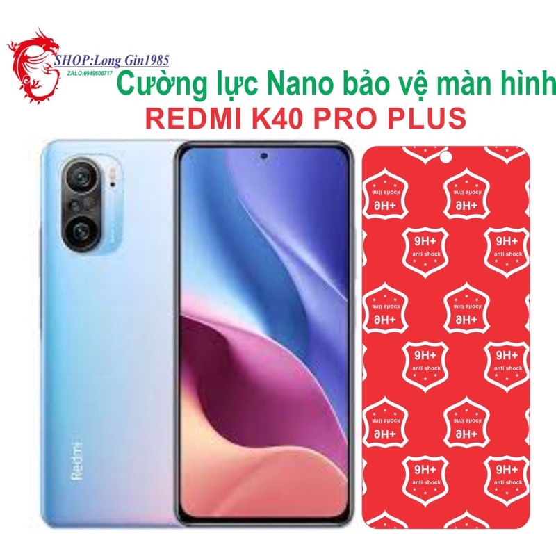 Redmi K40 Pro Plus cường lực NaNo chống va đập chống trầy xước tốt