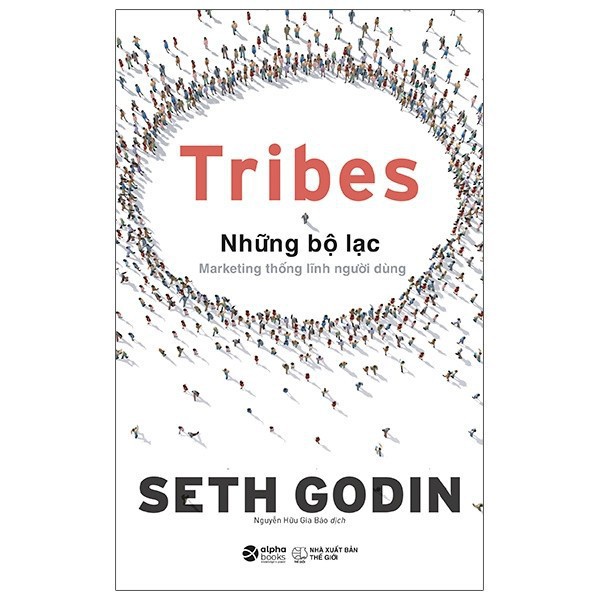 Sách - Tribes - Những Bộ Lạc: Marketing Thống Lĩnh Người Dùng [AlphaBooks]