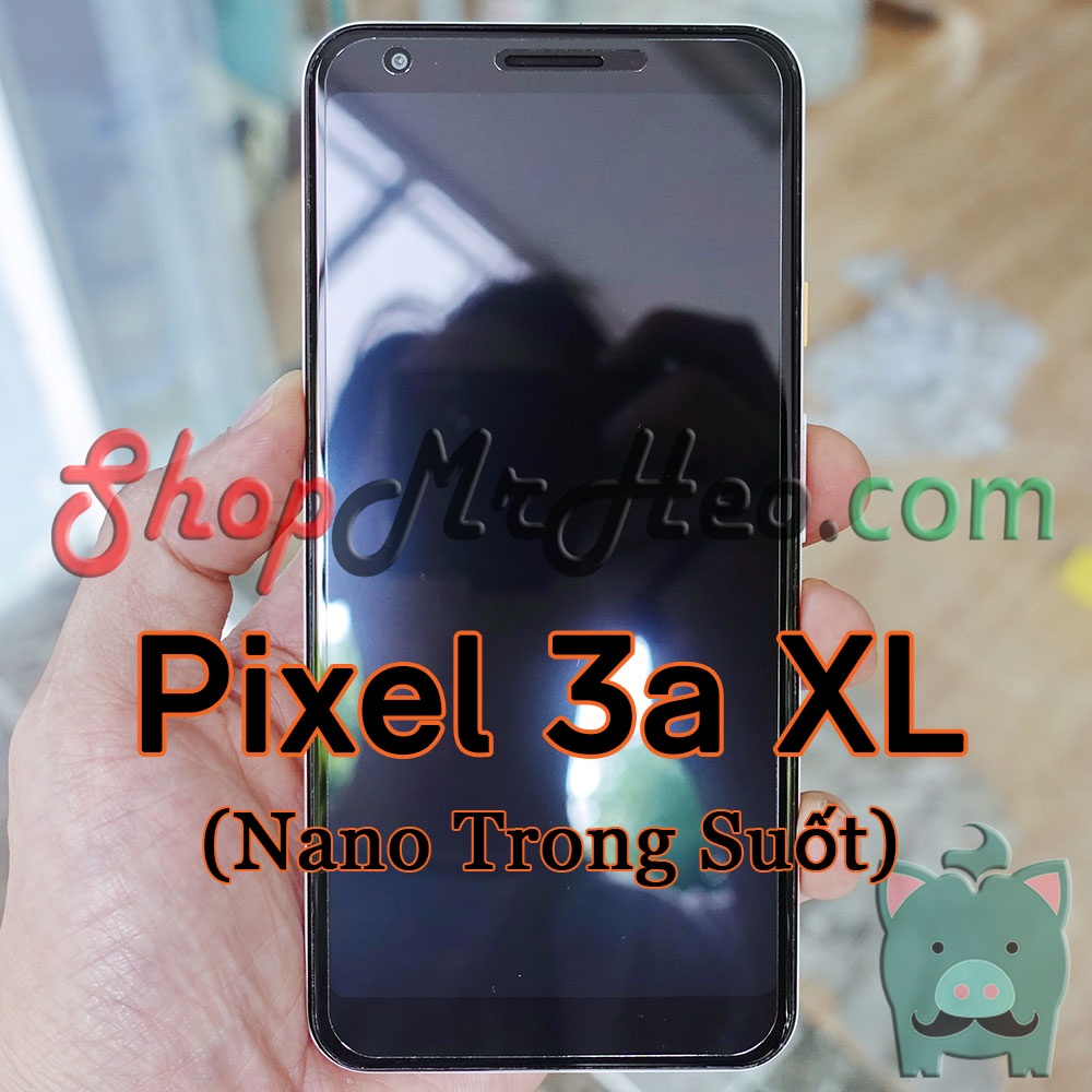 Dán Cường Lực Nano Dẻo Google Pixel 4 XL - Pixel 4 - Pixel 3 XL - Pixel 3 - Pixel 3a XL - Pixel 3a (