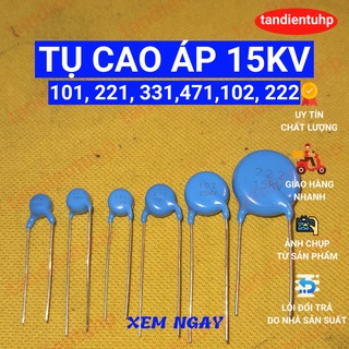 Tụ cao áp - Tụ gốm cao áp 15KV 101K, 101, 221K, 221, 471K, 471, 102K, 102, 222K, 222.