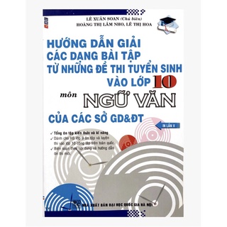Sách - Hướng dẫn giải các dạng bài tập từ những đề thi tuyển sinh vào lớp 10 môn Ngữ Văn của các sở GD&ĐT - Lê Xuân Soan