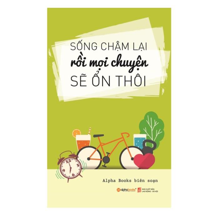 Sách - Sống Chậm Lại, Rồi Mọi Chuyện Sẽ Ổn Thôi (Tái Bản 2019) [AlphaBooks]