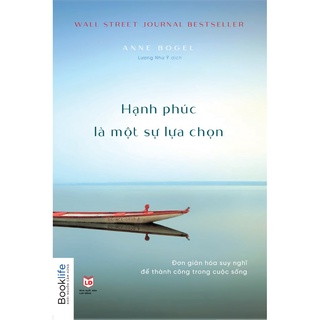 Sách - Hạnh Phúc Là Một Sự Lựa Chọn (Đơn Giản Hóa Suy Nghĩ Để Thành Công Trong Cuộc Sống) - TTR Bookstore