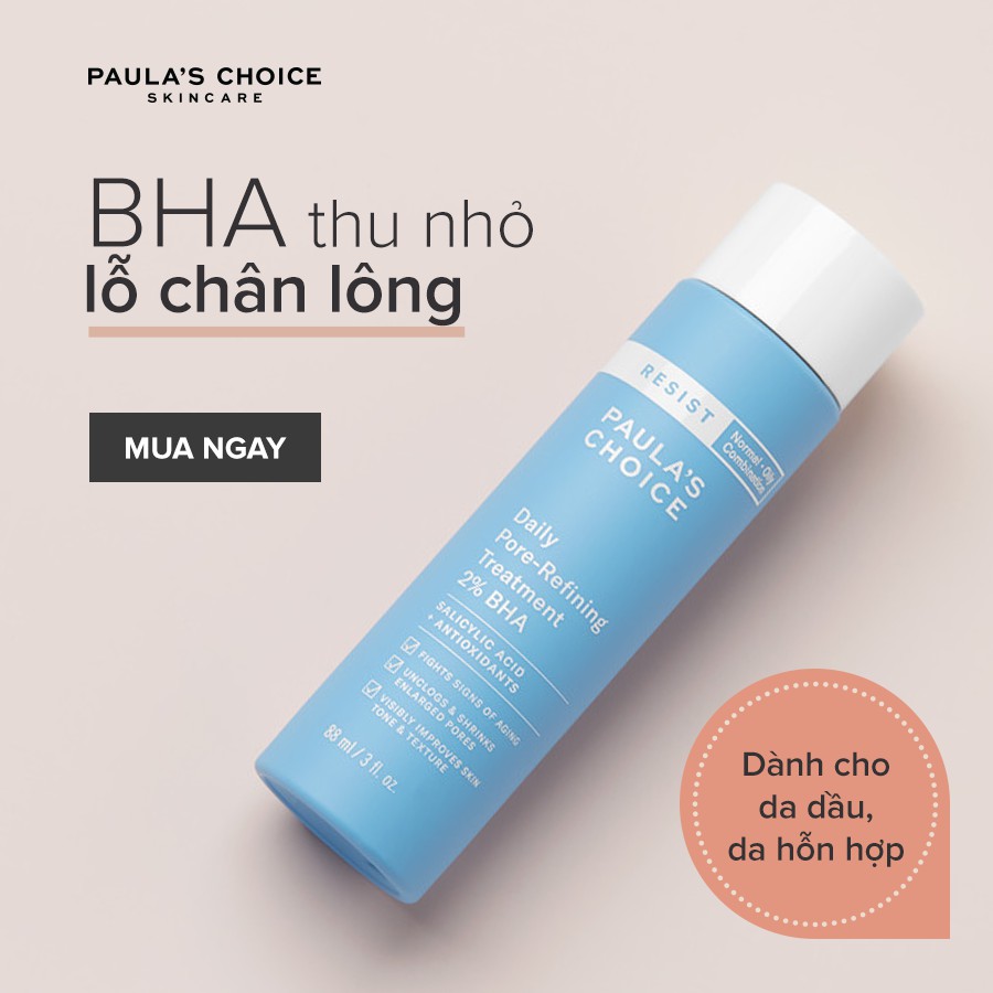 [PAULA'S CHOICE] BHA Se Khít Lỗ Chân Lông Cho Da Dầu Lão Hóa Resist Daily Pore Refining Treatment 2% BHA 88ml (Mã 7820)