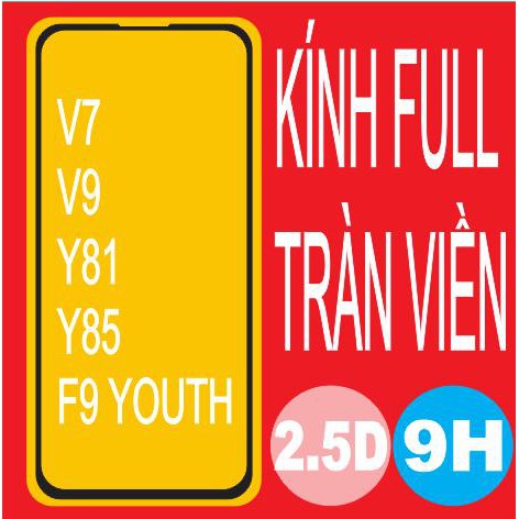 Kính cường lực Full dành cho VIVO các loại V7, V9, Y81, Y85, F9 YOUTH
