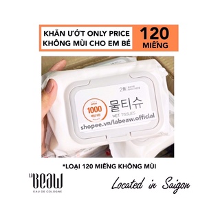 [NHẬP KHẨU HQ] Khăn ướt ONLY PRICE 120 TỜ không mùi mềm mịn chuyên dành cho em bé và trẻ sơ sinh