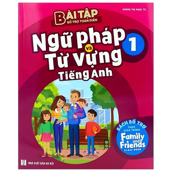 Bài tập bổ trợ toàn diện ngữ pháp và từ vựng tiếng Anh 1 Sách bổ trợ theo giáo trình Family and Friends Special Edition