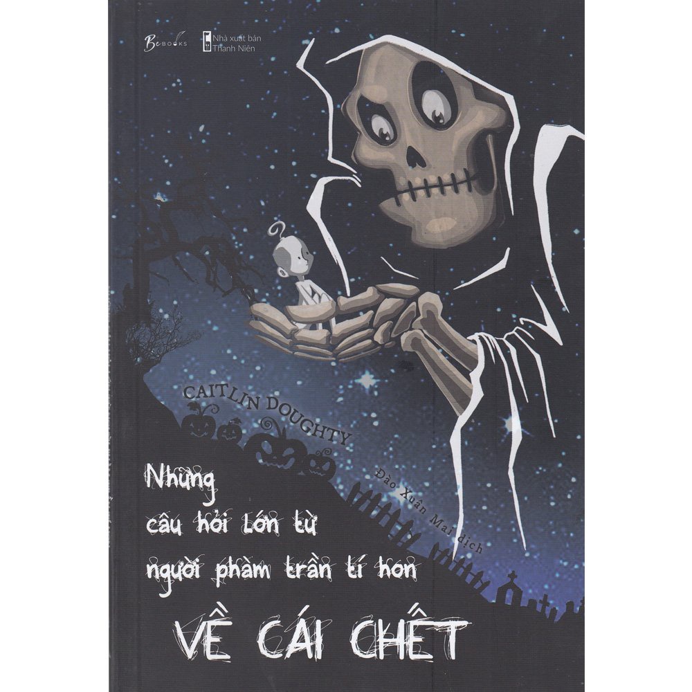 Sách - Những Câu Hỏi Lớn Từ Người Phàm Trần Tí Hon Về Cái Chết - 8935325005480