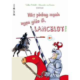 Sách- Hãy phóng mạnh ngọn giáo đi, Lancelot!
