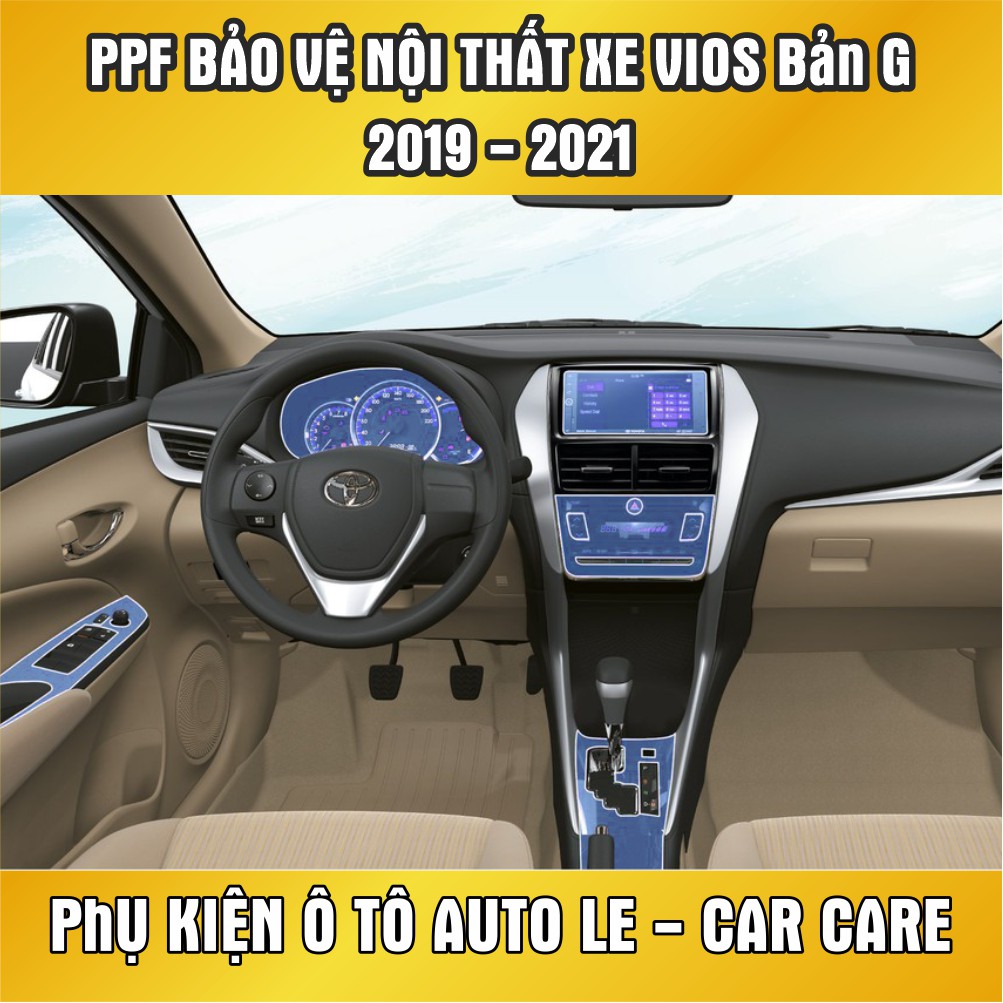 VIOS G 2019-21 Phim PPF Dán Nội Thất Chống Xước Dăm Chống Bám Bẩn PPF Film ,Dán PPF xe ô tô