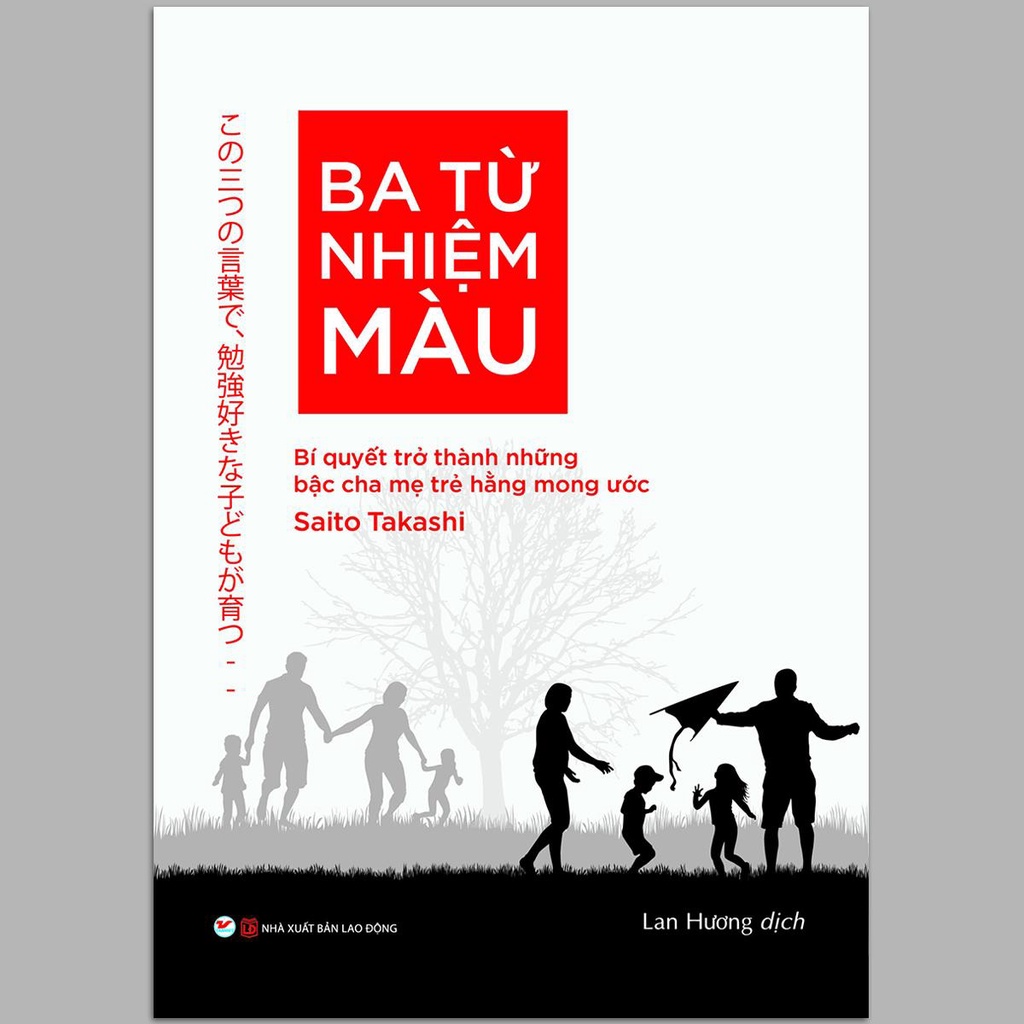Sách - Ba Từ Nhiệm Màu - Bí quyết trở thành những bậc cha mẹ hằng mong ước (Saito Takashi)