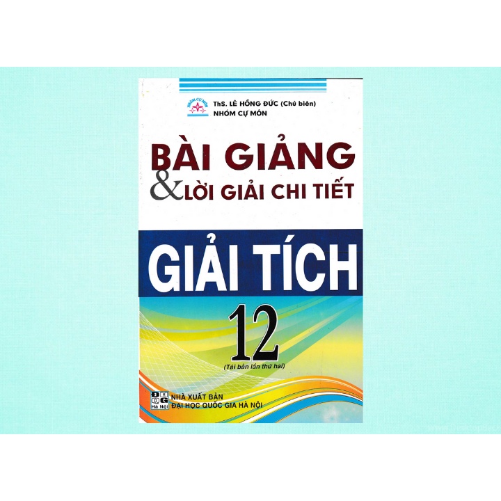 Sách - Bài Giảng Và Lời Giải Chi Tiết Giải Tích 12