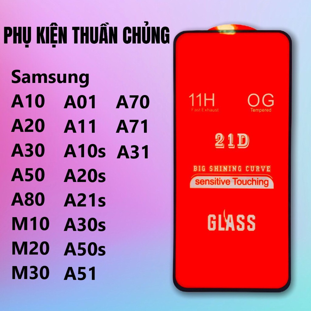 Kính cường lực Full màn 21D Samsung A01/A02S/A10/A10S/A11/A12/A20/A30/A30S/A31/A6/A6Plus/A31/A51/A520/A52017/A510/A52016