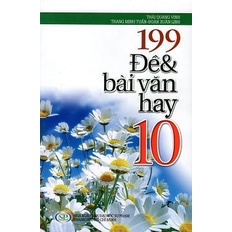 Sách 199 Đề & Bài Văn Hay Lớp 10