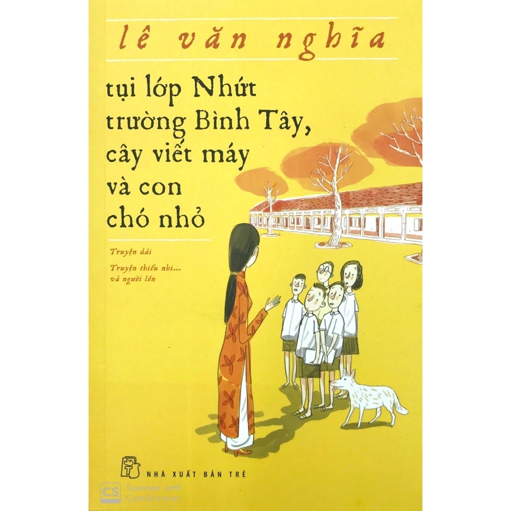 Sách - Tụi Lớp Nhứt, Trường Bình Tây, Cây Viết Máy Và Con Chó Nhỏ