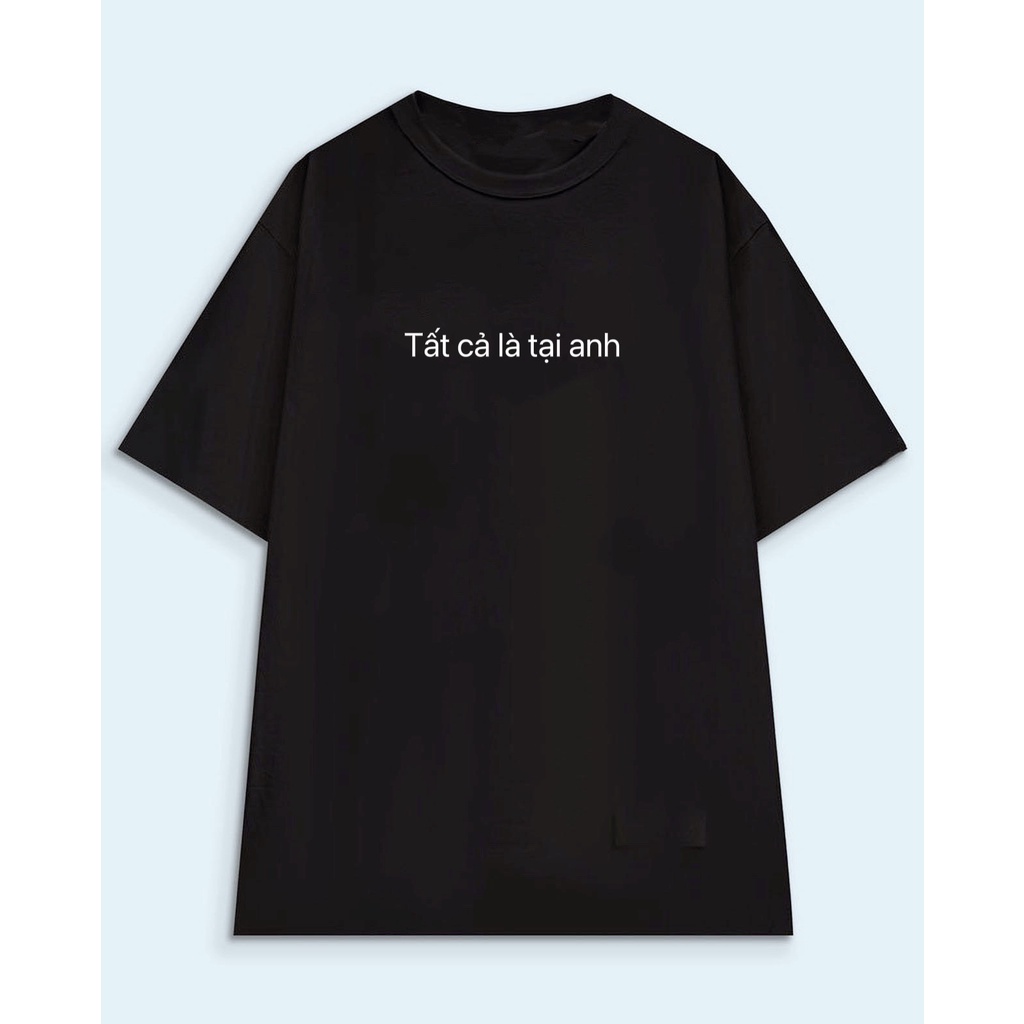 Áo phông đôi form rộng tay lỡ, Áo phong nam nữ Tất Cả Là Tại Anh chất cotton thoáng mát thấm hút tốt TTS29 | BigBuy360 - bigbuy360.vn