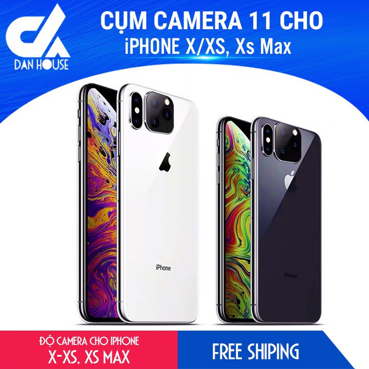 Cụm camera iPhone 11 cho iPhone X, Xs, Xs Max DAN HOUSE