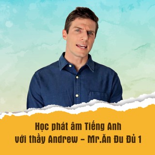 [Voucher - Khóa học Online] Học phát âm Tiếng Anh với thầy Andrew - Mr.Ăn Đu Đủ 1 tại Kyna.vn [Toàn Quốc]