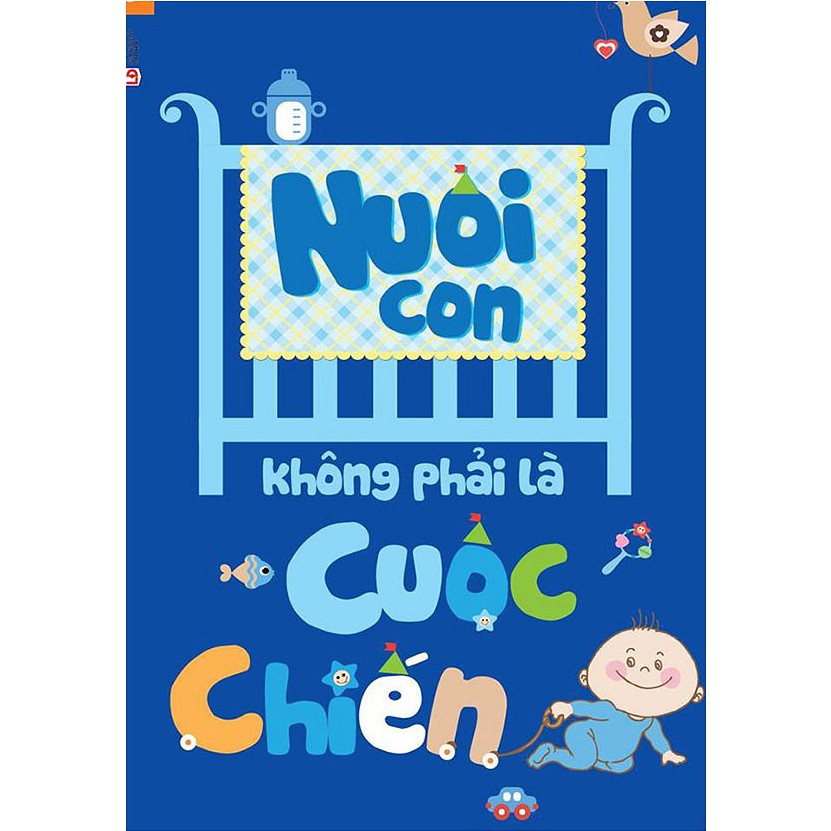 Sách - Nuôi Con Không Phải Là Cuộc Chiến (Tái Bản)