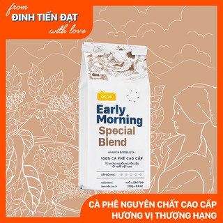 Bột cà phê special blend nguyên chất EARLY MORNING, cà phê hạt rang xay pha phin pha máy 250gr