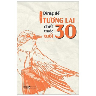 Sách - Đừng Để Tương Lai Chết Trước Tuổi 30 - Lã Bạch
