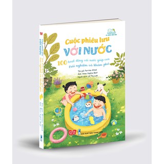 Cuộc Phiêu Lưu Với Nước - 100 Hoạt Động Với Nước Giúp Con Trải Nghiệm Và Khám Phá
