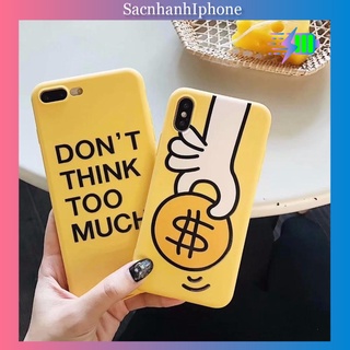 Ốp lưng iphone DON'T THINK TOO MUCH ip 6 6s 6splus 7 8 x xr xs max 11 pro max (a162)