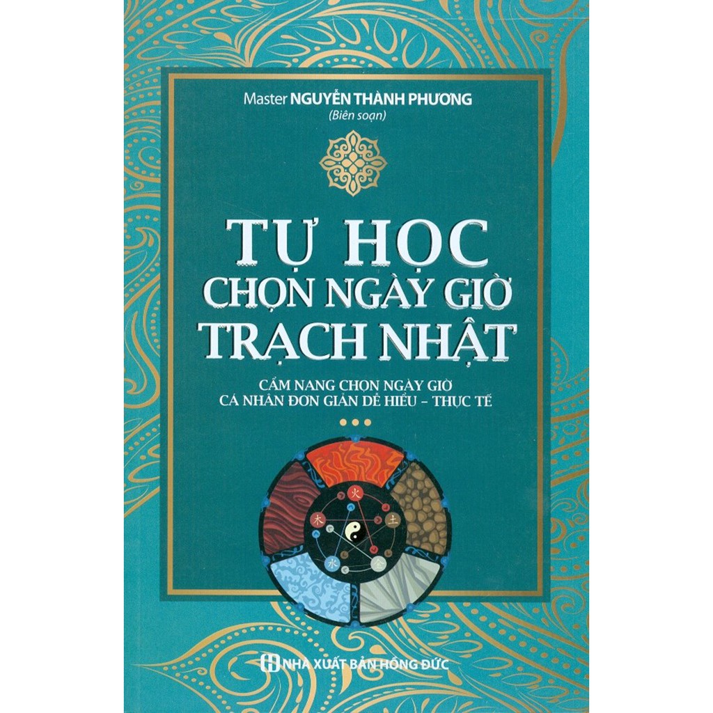 Sách - Tự Học Chọn Ngày Giờ Trạch Nhật - Cẩm Nang Chọn Ngày Giờ Cá Nhân Đơn Giản Dễ Hiểu, Thực Tế