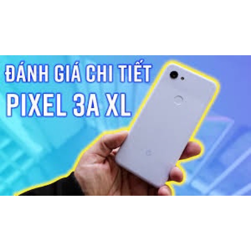 Điện thoại google pixel 3axl siêu phẩm camera , bản 1 sim, bộ nhớ 64g